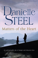 Matters of the Heart : An unforgettable story of danger and obsessive love from bestselling author Danielle Steel-9780552154772