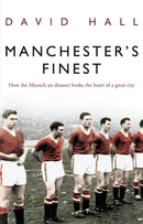 Manchester's Finest : How the Munich air disaster broke the heart of a great city-9780552156301