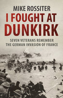 I Fought at Dunkirk : Seven Veterans Remember Their Fight For Salvation-9780552162340