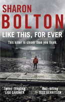 Like This, For Ever : (Lacey Flint: 3): the chilling psychological thriller from Richard & Judy bestseller Sharon Bolton-9780552166379