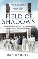 Field of Shadows : The English Cricket Tour of Nazi Germany 1937-9780552169882