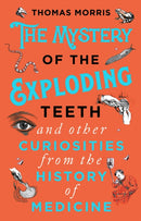 The Mystery of the Exploding Teeth and Other Curiosities from the History of Medicine-9780552175456