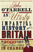 An Utterly Impartial History of Britain : (or 2000 Years Of Upper Class Idiots In Charge)-9780552773966