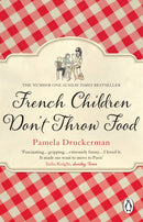 French Children Don't Throw Food : The hilarious NO. 1 SUNDAY TIMES BESTSELLER changing parents' lives-9780552779173