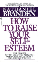 How to Raise Your Self-Esteem : The Proven Action-Oriented Approach to Greater Self-Respect and Self-Confidence-9780553266467