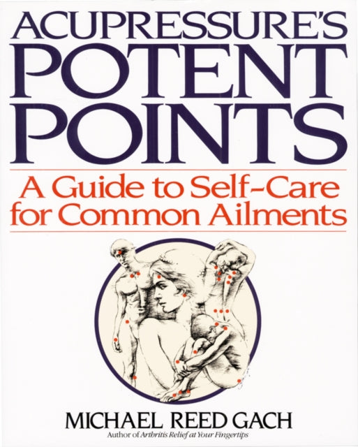 Acupressure's Potent Points : A Guide to Self-Care for Common Ailments-9780553349702