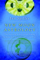 New Moon Astrology : The Secret of Astrological Timing to Make All Your Dreams Come True-9780553380866