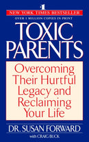 Toxic Parents : Overcoming Their Hurtful Legacy and Reclaiming Your Life-9780553381405