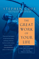 The Great Work of Your Life : A Guide for the Journey to Your True Calling-9780553386073