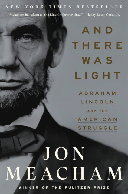 And There Was Light : Abraham Lincoln and the American Struggle-9780553393989