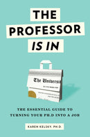 The Professor Is In : The Essential Guide To Turning Your Ph.D. Into a Job-9780553419429
