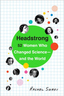 Headstrong : 52 Women Who Changed Science-and the World-9780553446791
