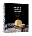 Bread Toast Crumbs : Recipes for No-Knead Loaves & Meals to Savor Every Slice: A Cookbook-9780553459838