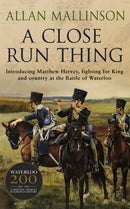 A Close Run Thing (The Matthew Hervey Adventures: 1) : A high-octane and fast-paced military action adventure guaranteed to have you gripped!-9780553507133