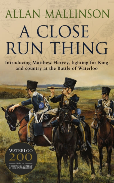 A Close Run Thing (The Matthew Hervey Adventures: 1) : A high-octane and fast-paced military action adventure guaranteed to have you gripped!-9780553507133
