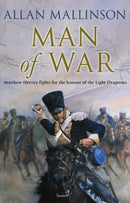 Man Of War : (The Matthew Hervey Adventures: 9): A thrilling and action-packed military adventure from bestselling author Allan Mallinson that will make you feel you are in the midst of the battle-9780553816761