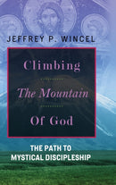 Climbing the Mountain of God, The Path to Mystical Discipleship-9780557620555