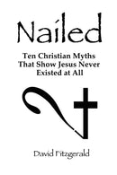 Nailed : Ten Christian Myths That Show Jesus Never Existed at All-9780557709915