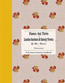 Flowers That Thrive in London Gardens and Smoky Towns : A Victorian Botanical Handbook-9780565095178