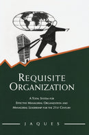 Requisite Organization : A Total System for Effective Managerial Organization and Managerial Leadership for the 21st Century-9780566079405