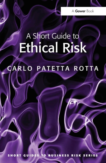 A Short Guide to Ethical Risk-9780566091728