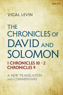 The Chronicles of David and Solomon : 1 Chronicles 10 - 2 Chronicles 9: A New Translation and Commentary-9780567674302