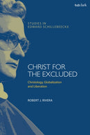 Christ for the Excluded : Christology, Globalization, and Liberation-9780567688569