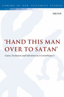 Hand this man over to Satan' : Curse, Exclusion and Salvation in 1 Corinthians 5-9780567691958