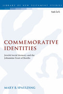 Commemorative Identities : Jewish Social Memory and the Johannine Feast of Booths-9780567692009