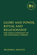 Glory and Power, Ritual and Relationship : The Sinai Covenant in the Postexilic Period-9780567692061