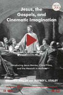 Jesus, the Gospels, and Cinematic Imagination : Introducing Jesus Movies, Christ Films, and the Messiah in Motion-9780567693839