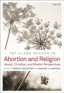 T&T Clark Reader in Abortion and Religion : Jewish, Christian, and Muslim Perspectives-9780567694713