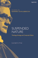 Suspended Nature : Theology, Ecology, and Creaturely Politics-9780567694980