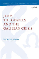 Jesus, the Gospels, and the Galilean Crisis-9780567695239