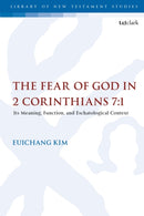 The Fear of God in 2 Corinthians 7:1 : Its Meaning, Function, and Eschatological Context-9780567696137