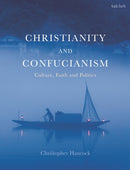 Christianity and Confucianism : Culture, Faith and Politics-9780567696991