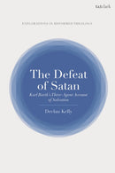 The Defeat of Satan : Karl Barth's Three-Agent Account of Salvation-9780567698230