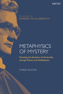Metaphysics of Mystery : Revisiting the Question of Universality through Rahner and Schillebeeckx-9780567698971