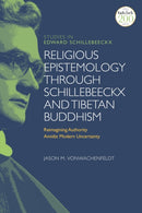 Religious Epistemology through Schillebeeckx and Tibetan Buddhism : Reimagining Authority Amidst Modern Uncertainty-9780567699350