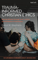 Trauma-Informed Christian Ethics : Bearing Witness through Love, Justice, and Solidarity in Community-9780567700421