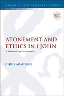 Atonement and Ethics in 1 John : A Peacemaking Hermeneutic-9780567700742