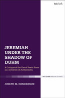 Jeremiah Under the Shadow of Duhm : A Critique of the Use of Poetic Form as a Criterion of Authenticity-9780567701787
