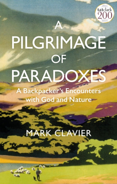 A Pilgrimage of Paradoxes : A Backpacker's Encounters with God and Nature-9780567703569