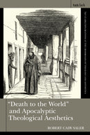 "Death to the World" and Apocalyptic Theological Aesthetics-9780567704498