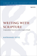 Writing With Scripture : Scripturalized Narrative in the Gospel of Mark-9780567704641