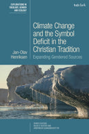 Climate Change and the Symbol Deficit in the Christian Tradition : Expanding Gendered Sources-9780567704962