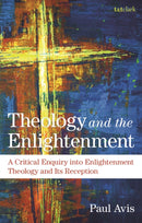 Theology and the Enlightenment : A Critical Enquiry into Enlightenment Theology and Its Reception-9780567705648