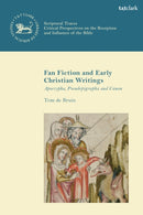 Fan Fiction and Early Christian Writings : Apocrypha, Pseudepigrapha and Canon-9780567706676