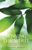Sensing the Spirit : Toward the Future of Religious Life-9780567706997