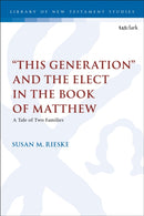 "This Generation" and the Elect in the Book of Matthew : A Tale of Two Families-9780567708281